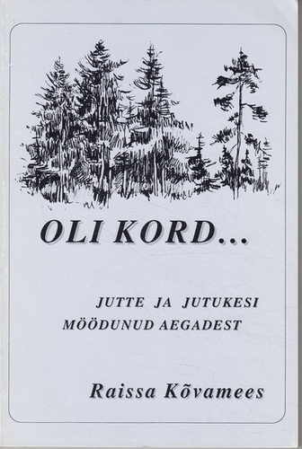 Oli kord... Jutte ja jutukesi möödunud aegadest