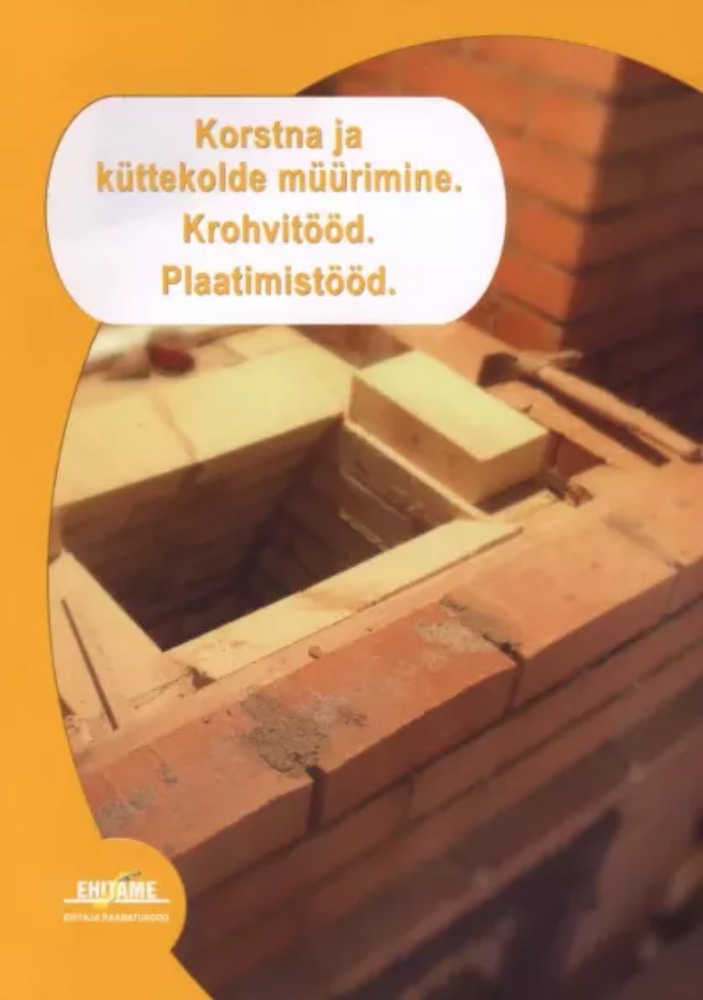 Korstna ja küttekolde müürimine. Krohvimine. Plaatimine