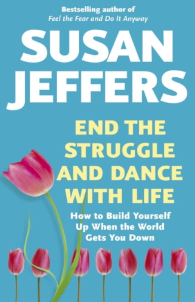 End the Struggle and Dance With Life: How to Build Yourself Up When the World Gets You Down