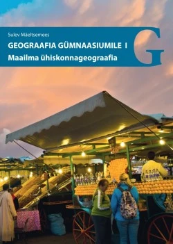 Geograafia õpik gümnaasiumile, I kursus. Maailma ühiskonnageograafia: rahvastik ja majandus