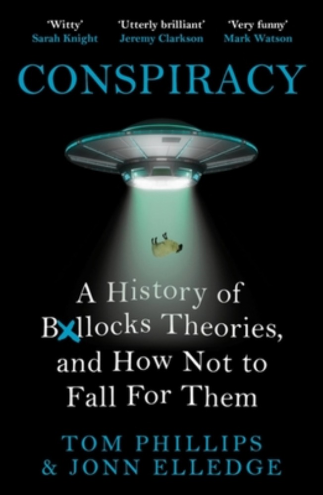 Conspiracy: A History of B*llocks Theories, and How Not to Fall for Them
