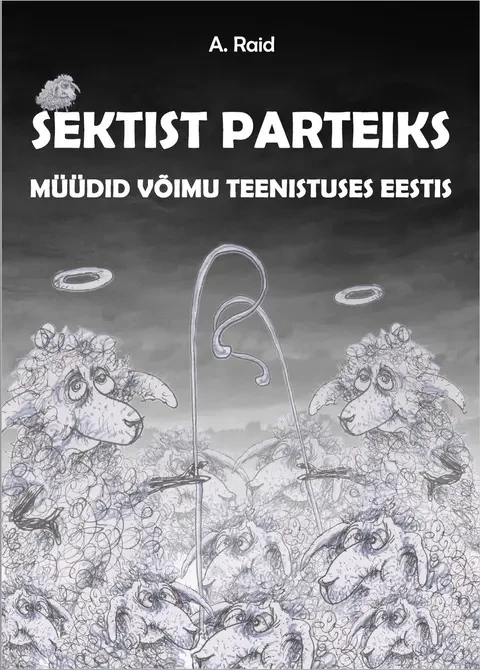 Sektist parteiks. Müüdid võimu teenistuses Eestis