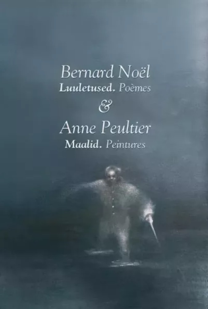 Anne Peultier. Maalid. Bernard Noël. Luuletused