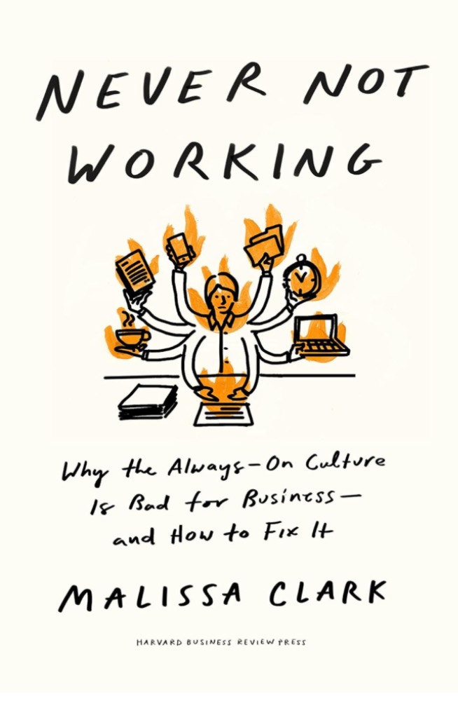 Never Not Working: Why the Always-On Culture Is Bad for Business--and How to Fix It