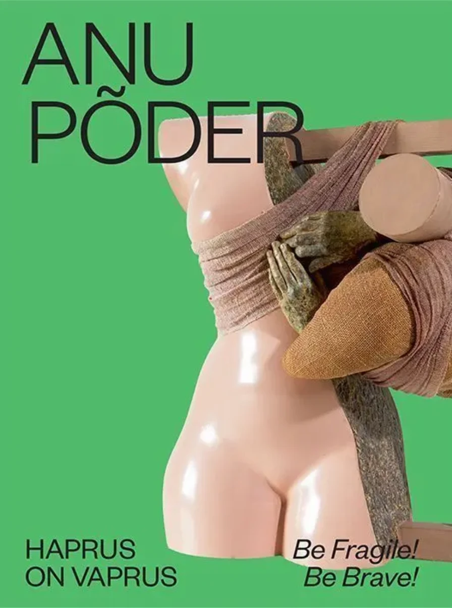 Anu Põder. Haprus on vaprus 