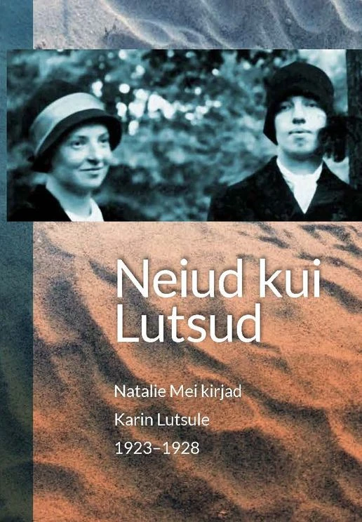 Neiud kui Lutsud. Natalie Mei kirjad Karin Lutsule 1923–1928