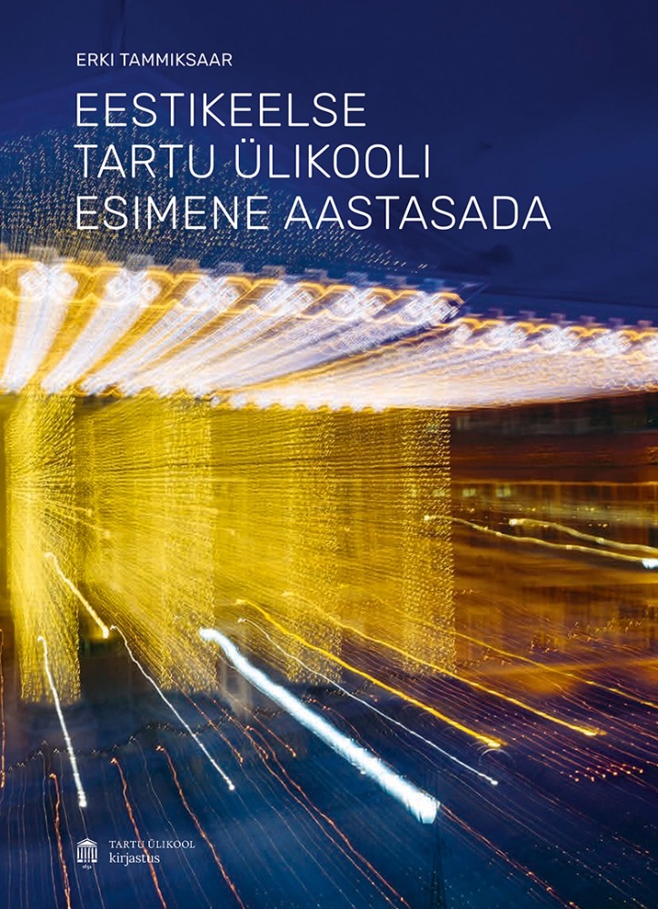   Eestikeelse Tartu ülikooli esimene aastasada