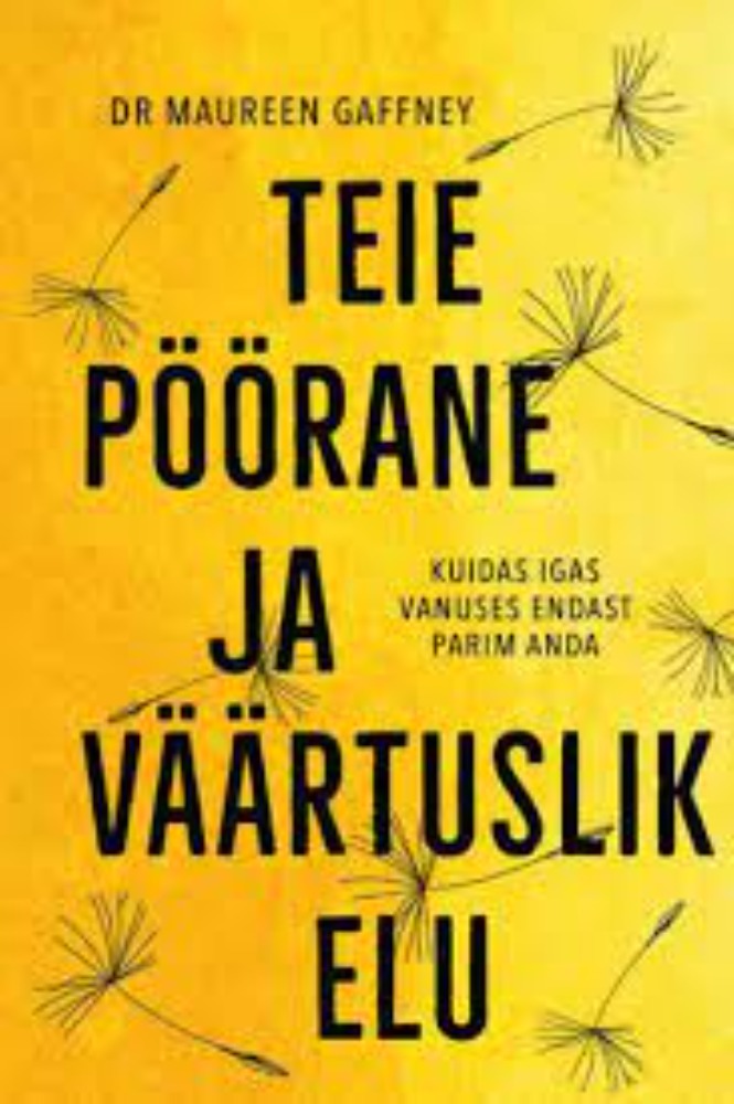 Teie pöörane ja väärtuslik elu. Kuidas igas vanuses endast parim anda