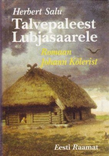 Talvepaleest Lubjasaarele. Romaan Johann Kölerist