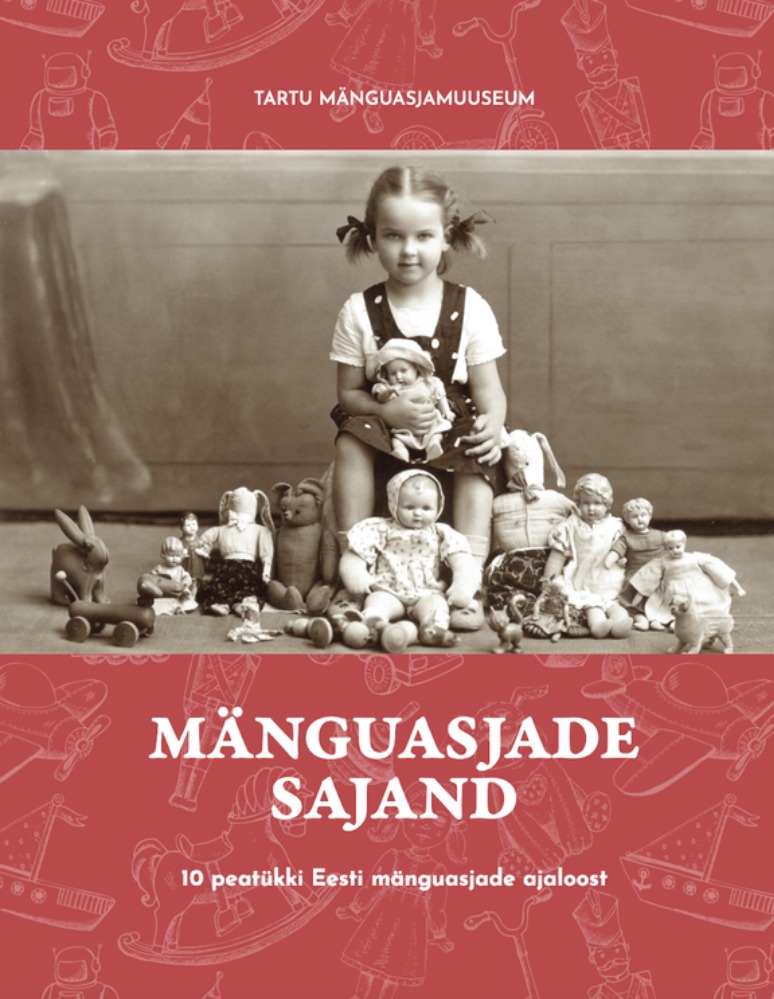 Mänguasjade sajand. 10 peatükki Eesti mänguasjade ajaloost