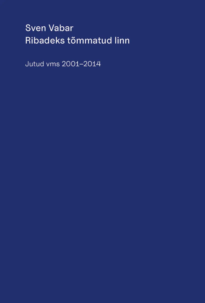 Ribadeks tõmmatud linn. Jutud vms 2001-2014
