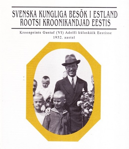 Rootsi kroonikandjad Eestis: kroonprints Gustav (VI) Adolfi külaskäik Eestisse 1932. aastal