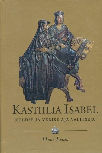 Kastiilia Isabel. Kuldse ja verise aja valitseja