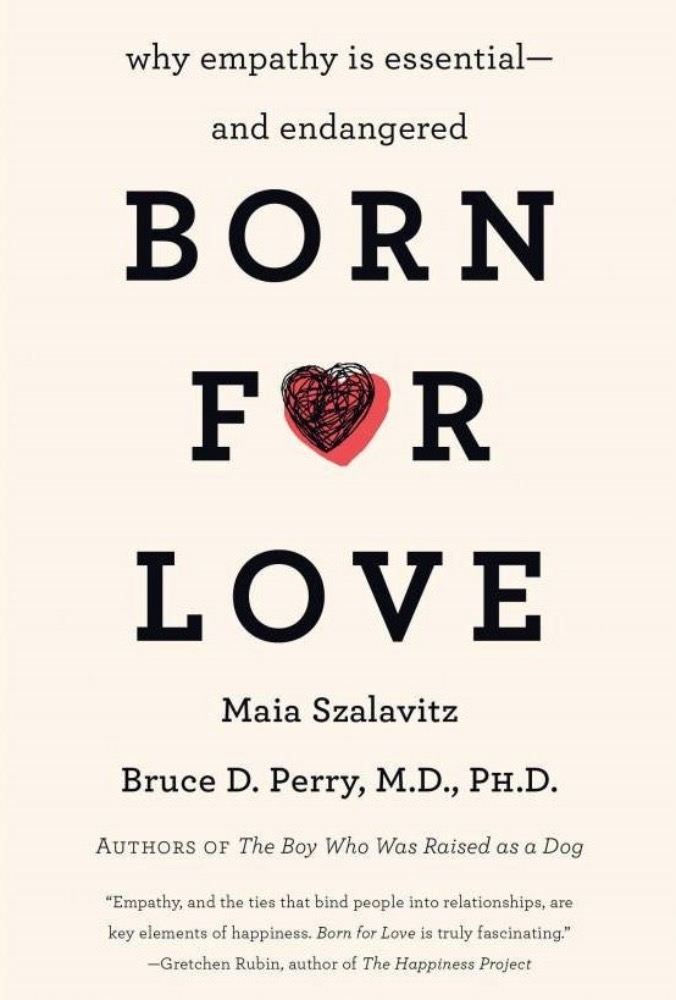 Born for Love: Why Empathy Is Essential--and Endangered