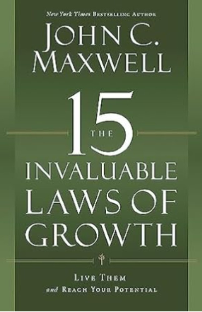 The 15 Invaluable Laws of Growth: Live Them and Reach Your Potential 