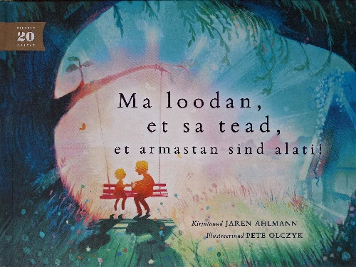 Ma loodan, et sa tead, et armastan sind alati!