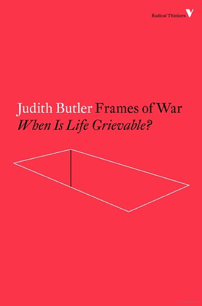 Frames of War: When is Life Grievable?