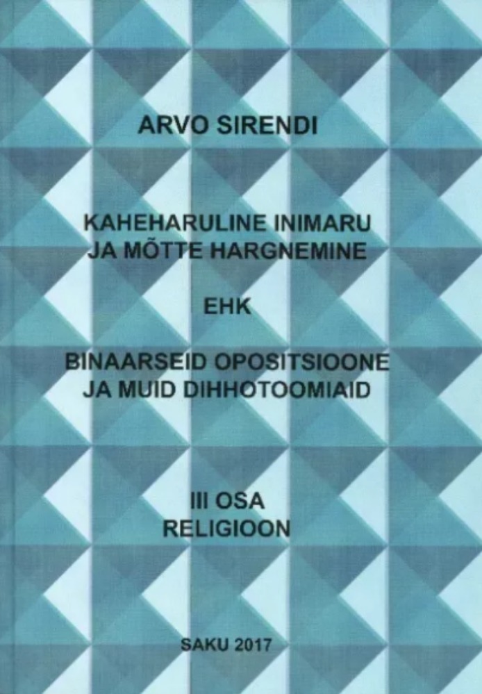 Kaheharuline inimaru ja mõtte hargnemine ehk binaarseid opositsioone ja muid dihhotoomiaid. III osa