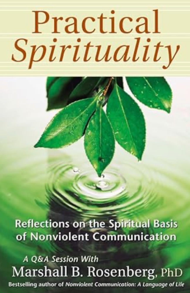 Practical Spirituality: The Spiritual Basis of Nonviolent Communication