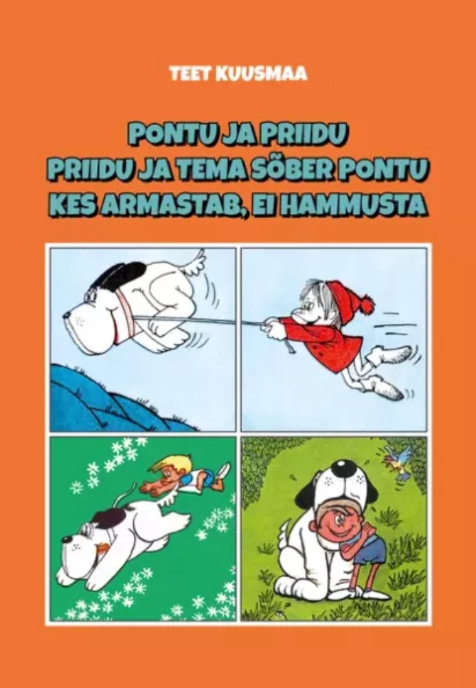 Pontu ja Priidu. Priidu ja tema sõber Pontu. Kes armastab, ei hammusta