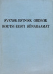 Svensk-estnisk ordbok = Rootsi-eesti sõnaraamat