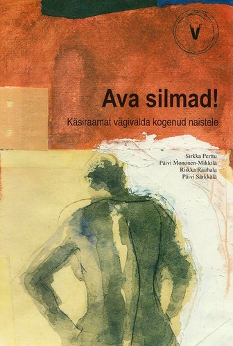 Ava silmad! Käsiraamat vägivalda kogenud naistele