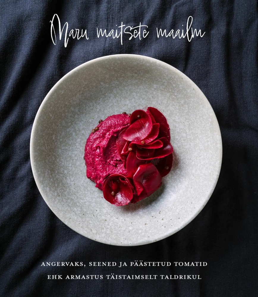 Maru maitsete maailm. Angervaks, seened ja päästetud tomatid ehk armastus täistaimselt taldrikul