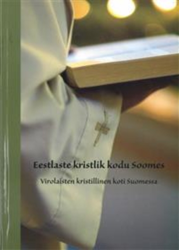 Eestlaste kristlik kodu Soomes = Virolaisten kristillinen koti Suomessa