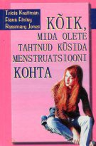 Kõik, mida olete tahtnud küsida menstruatsiooni kohta