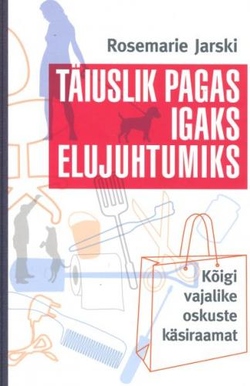 Täiuslik pagas igaks elujuhtumiks. Kõigi vajalike oskuste käsiraamat