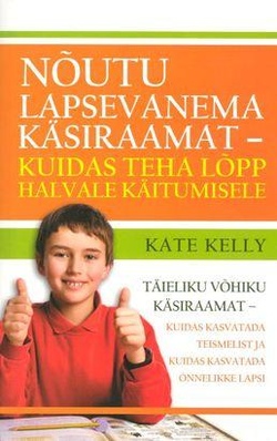 Nõutu lapsevanema käsiraamat - kuidas teha lõpp halvale käitumisele