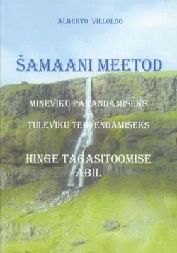 Šamaani meetod mineviku parandamiseks ja tuleviku tervendamiseks hinge tagasitoomise abil