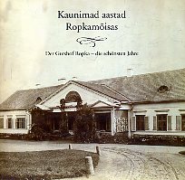 Kaunimad aastad Ropkamõisas = Der Gutshof Ropka - die schönsten Jahre