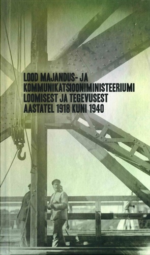 Lood Majandus- ja Kommunikatsiooniministeeriumi loomisest ja tegevusest aastatel 1918 kuni 1940