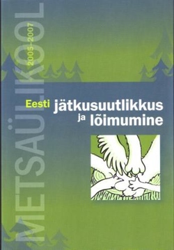 Eesti jätkusuutlikkus ja lõimumine. Metsaülikool Eestis 2005-2007