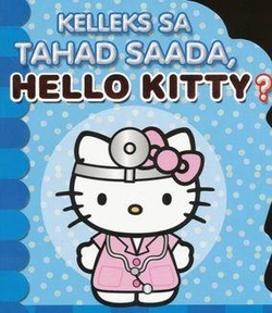 Kelleks sa tahad saada, Hello Kitty?