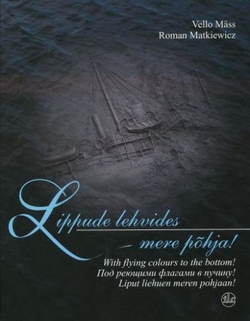 Lippude lehvides mere põhja = With flying colours to the bottom! = Под реющими флагами в пучину! = Liput liehuen meren pohjaan!