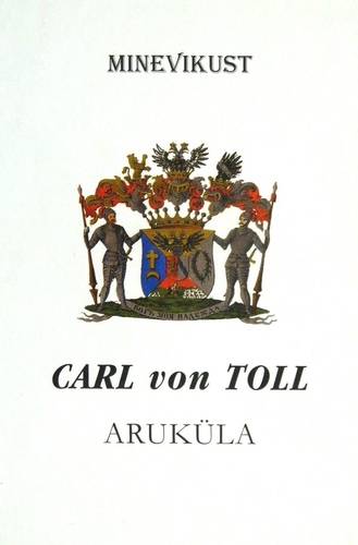 Kindral Carl von Toll (1777-1842) : Aruküla. Minevikust 4