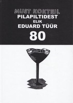 Must kokteil pilapiltidest elik Eduard Tüür 80
