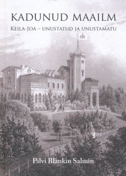 Kadunud maailm : Keila-Joa - unustatud ja unustamatu