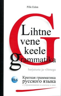Lihtne vene keele grammatika harjutuste ja võtmega = Краткая грамматика русского языка с упражнениями и ключом к ним
