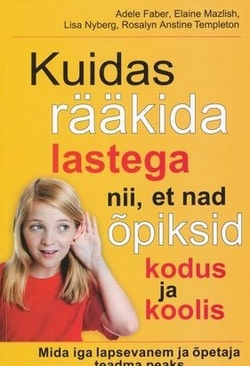 Kuidas rääkida lastega nii, et nad õpiksid kodus ja koolis