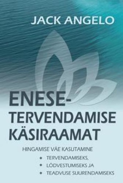 Enesetervendamise käsiraamat : hingamise väe kasutamine