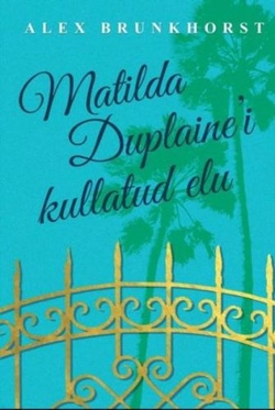 Matilda Duplaine’i kullatud elu