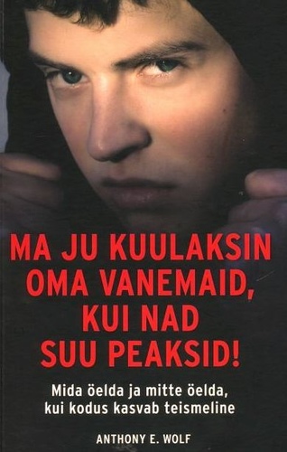 Ma ju kuulaksin oma vanemaid, kui nad suu peaksid!