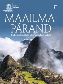Maailmapärand : erakordsete paikade kõige menukam teejuht