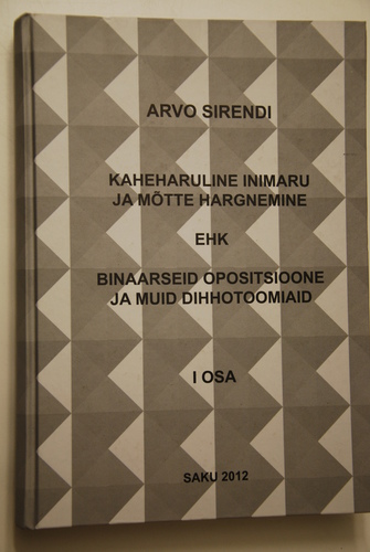 Kaheharuline inimaru ja mõtte hargnemine ehk binaarseid opositsioone ja muid dihhotoomiaid. I osa