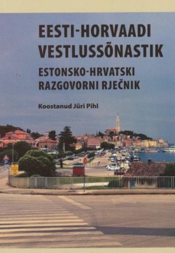 Eesti-horvaadi vestlussõnastik = Estonsko-hrvatski razgovorni rječnik