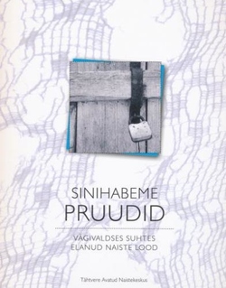 Sinihabeme pruudid : vägivaldses suhtes elanud naiste lood