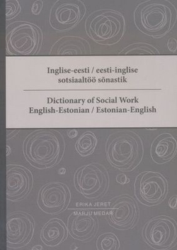 Inglise-eesti/eesti-inglise sotsiaaltöö sõnastik = Dictionary of social work English-Estonian Estonian-English